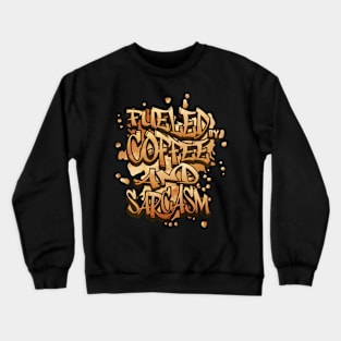 Fueled By Coffee And Sarcasm Crewneck Sweatshirt